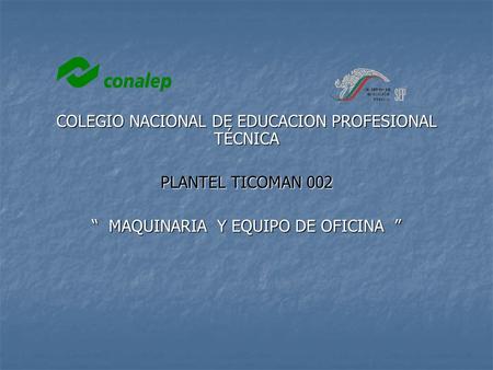 COLEGIO NACIONAL DE EDUCACION PROFESIONAL TÉCNICA PLANTEL TICOMAN 002