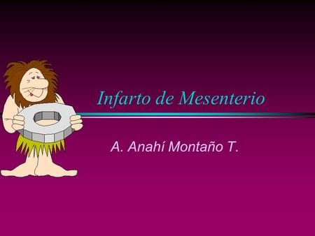Infarto de Mesenterio A. Anahí Montaño T..