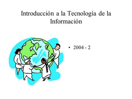 2004 - 2 Introducción a la Tecnología de la Información.