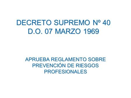 DECRETO SUPREMO Nº 40 D.O. 07 MARZO 1969
