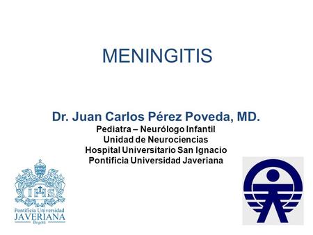MENINGITIS Dr. Juan Carlos Pérez Poveda, MD.