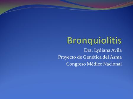Bronquiolitis Dra. Lydiana Avila Proyecto de Genética del Asma
