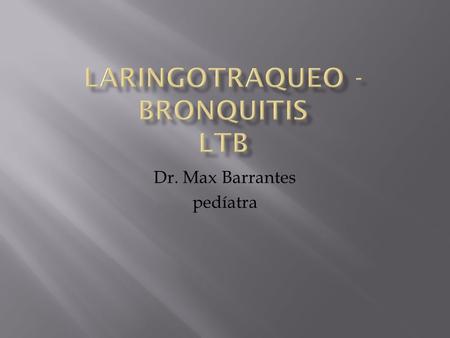 LARINGOTRAQUEO -BRONQUITIS LTB