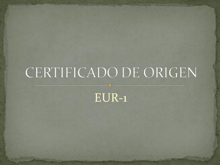 CERTIFICADO DE ORIGEN EUR-1.