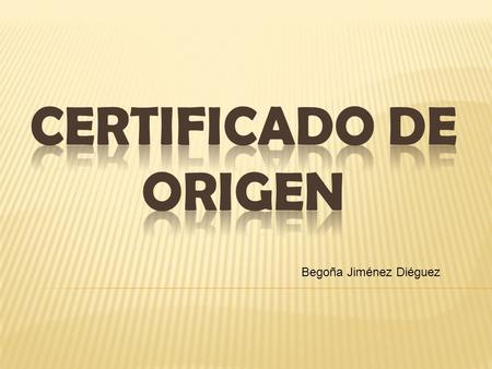 Certificado de origen Begoña Jiménez Diéguez.