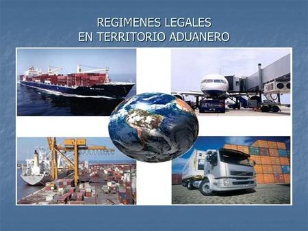 REGIMENES LEGALES EN TERRITORIO ADUANERO