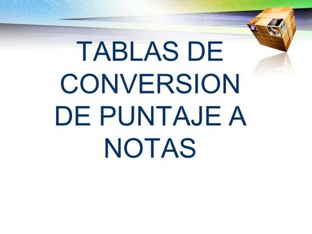 TABLAS DE CONVERSION DE PUNTAJE A NOTAS