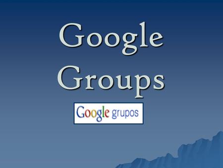 Google Groups.