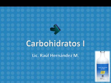 Carbohidratos I Lic. Raúl Hernández M..