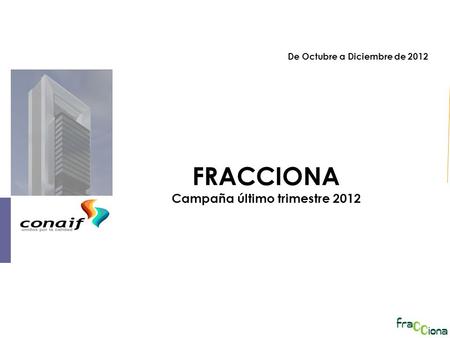 FRACCIONA Campaña último trimestre 2012 De Octubre a Diciembre de 2012.
