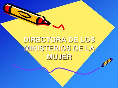 DIRECTORA DE LOS MINISTERIOS DE LA MUJER. Descripción: Es un Departamento de reciente creación. (1990) que pretende motivar y dirigir la participación.