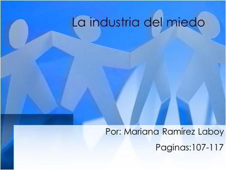 La industria del miedo Por: Mariana Ramírez Laboy Paginas:107-117.