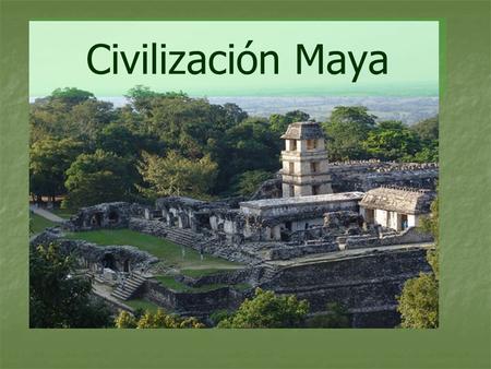 Civilización Maya.
