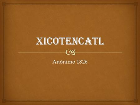 XICOTENCAtL Anónimo 1826.