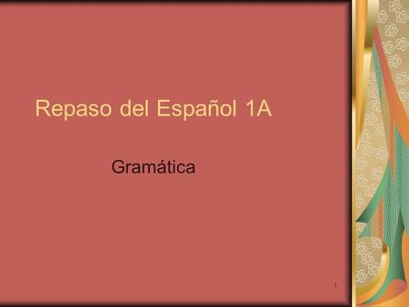 Repaso del Español 1A Gramática.