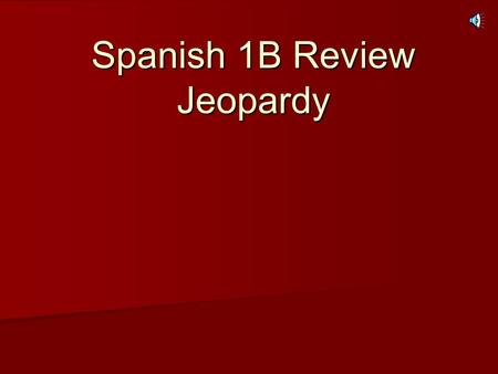 Spanish 1B Review Jeopardy