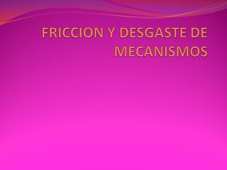 FRICCION Y DESGASTE DE MECANISMOS