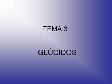 TEMA 3 GLÚCIDOS.