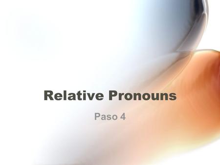 Relative Pronouns Paso 4.