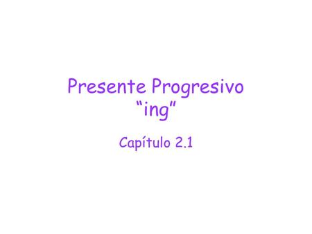 Presente Progresivo “ing”
