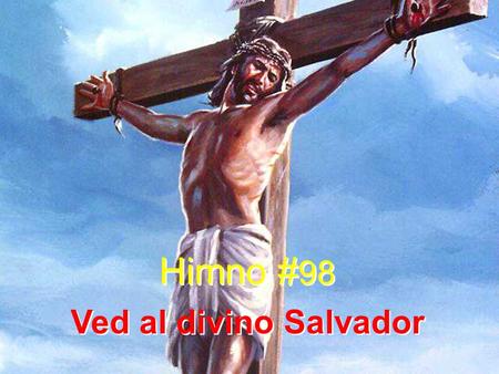 Himno #98 Ved al divino Salvador.