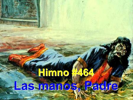 Himno #464 Las manos, Padre.