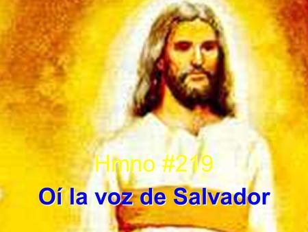 Hmno #219 Oí la voz de Salvador Hmno #219 Oí la voz de Salvador.
