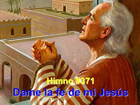 Himno #371 Dame la fe de mi Jesús.