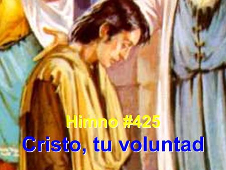 Himno #425 Cristo, tu voluntad.