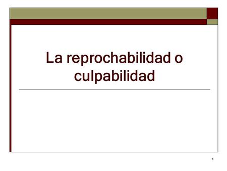 La reprochabilidad o culpabilidad