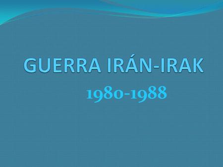 GUERRA IRÁN-IRAK 1980-1988.