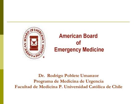 Dr. Rodrigo Poblete Umanzor Programa de Medicina de Urgencia Facultad de Medicina P. Universidad Católica de Chile.