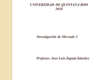 UNIVERSIDAD DE QUINTANA ROO Investigación de Mercado 2