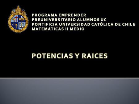 POTENCIAS Y RAICES PROGRAMA EMPRENDER PREUNIVERSITARIO ALUMNOS UC