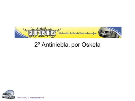 2º Antiniebla, por Oskela clubscenic2 :: foroscenic2.com.