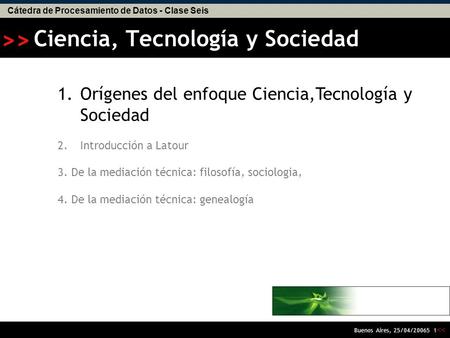 Cátedra de Procesamiento de Datos - Clase Seis > Buenos Aires, 25/04/20065 0 DE LA MEDIACION TECNICA Alejandro Piscitelli AA.