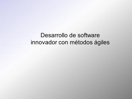 Desarrollo de software innovador con métodos ágiles