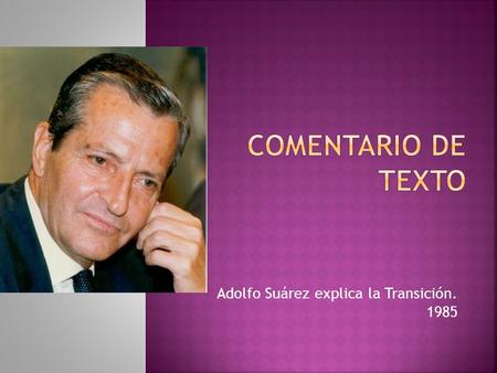 Adolfo Suárez explica la Transición. 1985