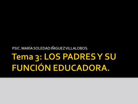 Tema 3: LOS PADRES Y SU FUNCIÓN EDUCADORA.