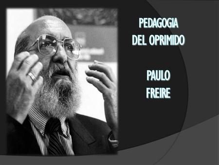 PEDAGOGIA DEL OPRIMIDO PAULO FREIRE
