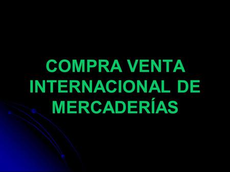 COMPRA VENTA INTERNACIONAL DE MERCADERÍAS