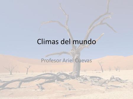 Climas del mundo Profesor Ariel Cuevas.
