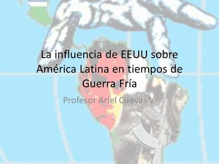 La influencia de EEUU sobre América Latina en tiempos de Guerra Fría