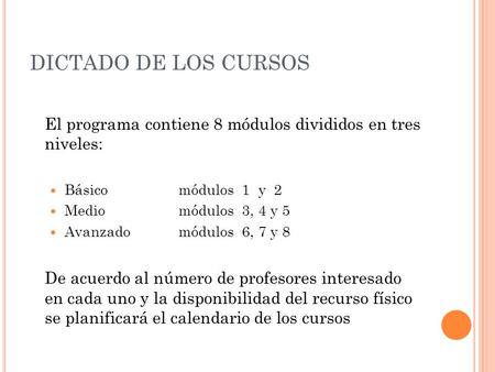 DICTADO DE LOS CURSOS El programa contiene 8 módulos divididos en tres niveles: Básico		módulos 1 y 2 Medio		módulos 3, 4 y 5 Avanzado	módulos 6,