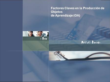 Factores Claves en la Producción de Objetos