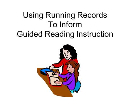 Using Running Records To Inform Guided Reading Instruction