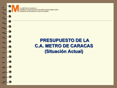 PRESUPUESTO DE LA C.A. METRO DE CARACAS (Situación Actual)