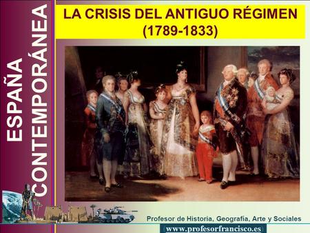 ESPAÑA CONTEMPORÁNEA LA CRISIS DEL ANTIGUO RÉGIMEN ( )
