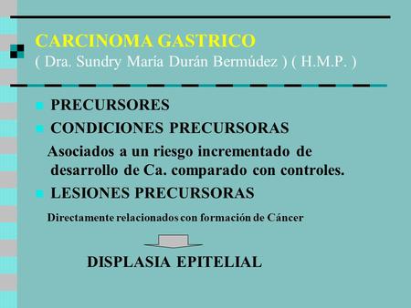 CARCINOMA GASTRICO ( Dra. Sundry María Durán Bermúdez ) ( H.M.P. )