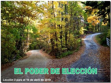 EL PODER DE ELECCIÓN Lección 2 para el 10 de abril de 2010.